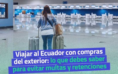Viajar al Ecuador con compras del exterior: lo que debes saber para evitar multas y retenciones